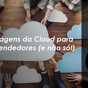 Vantagens da Cloud para Empreendedores (e não só!)